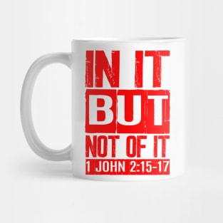 In It But Not Of It - 1 John 2:15-17 Mug